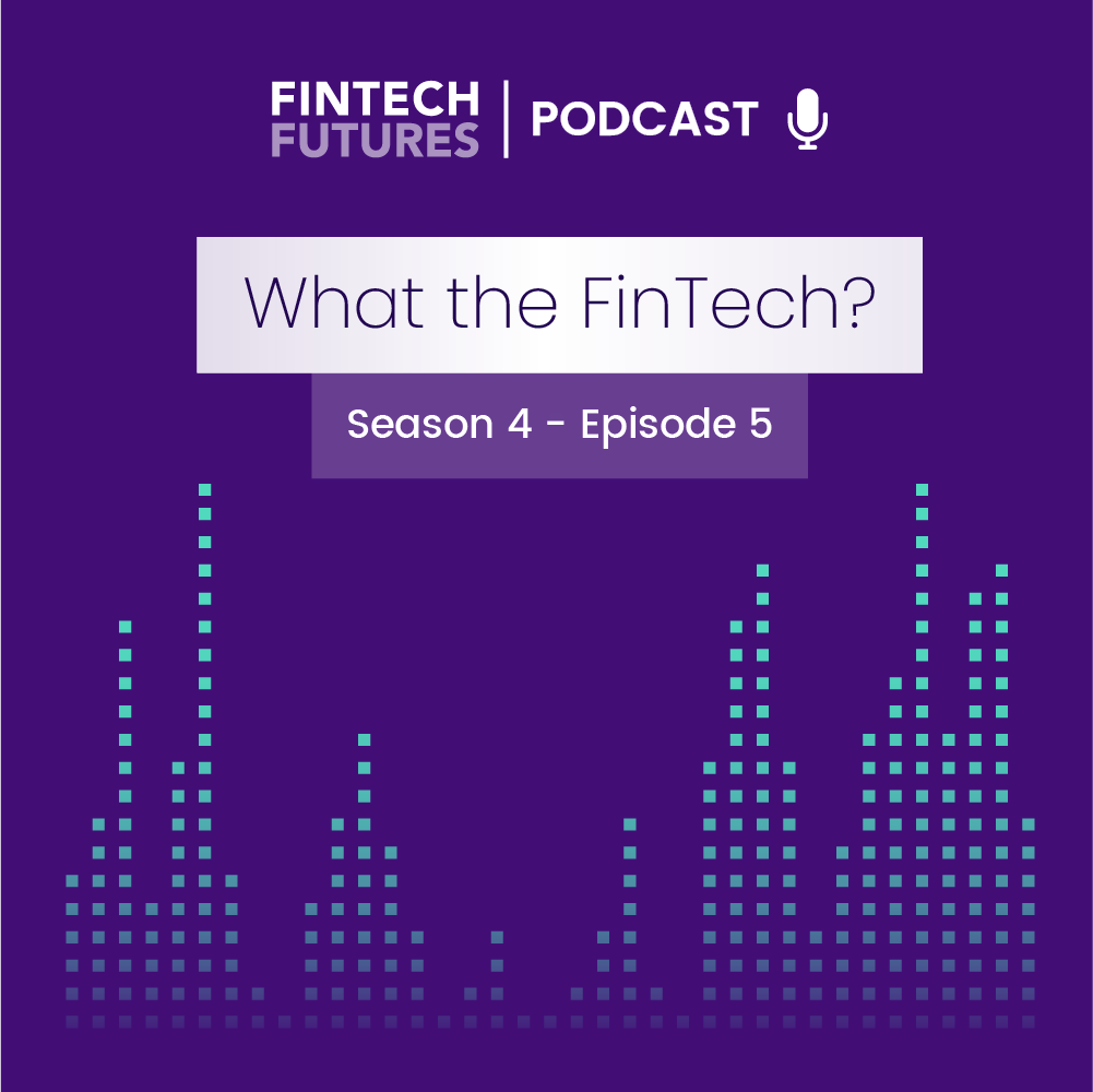 What the FinTech? | S.4 Episode 5 | Levelling up UK fintech